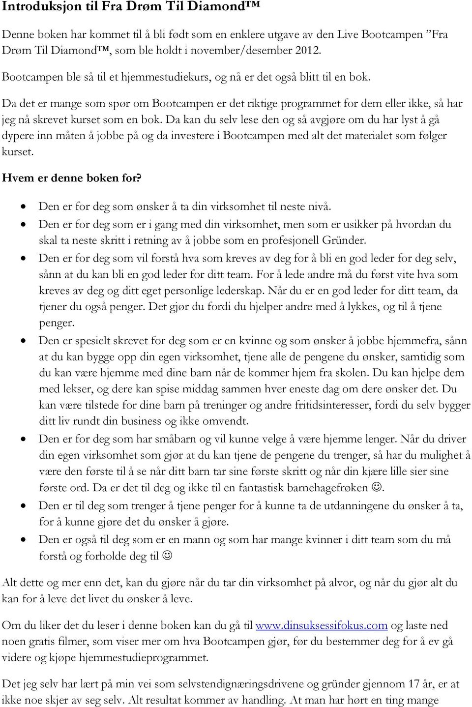 Da det er mange som spør om Bootcampen er det riktige programmet for dem eller ikke, så har jeg nå skrevet kurset som en bok.