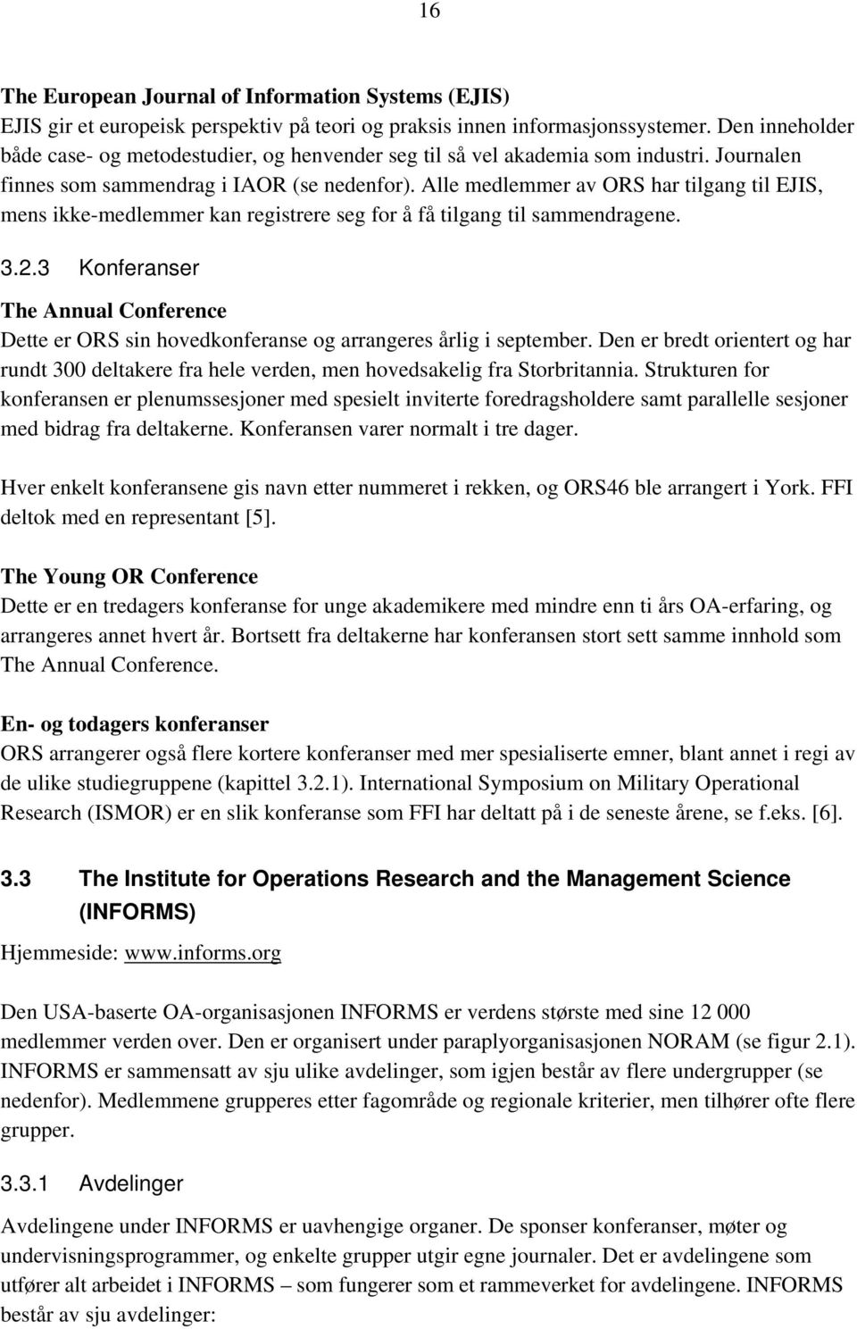 Alle medlemmer av ORS har tilgang til EJIS, mens ikke-medlemmer kan registrere seg for å få tilgang til sammendragene. 3.2.