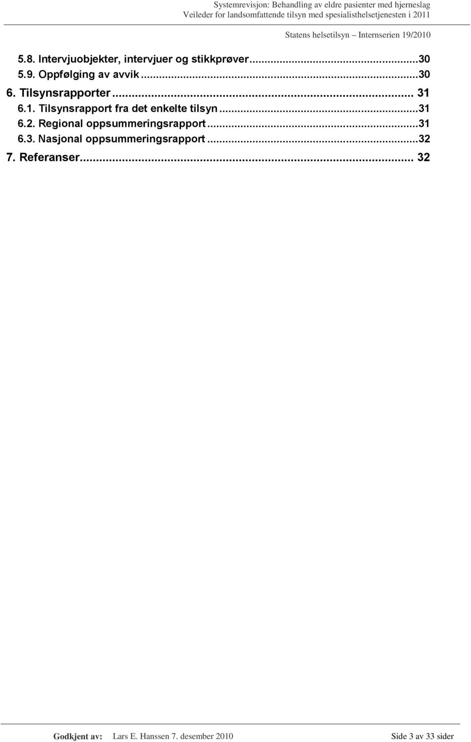 Regional oppsummeringsrapport...31 6.3. Nasjonal oppsummeringsrapport...32 7.