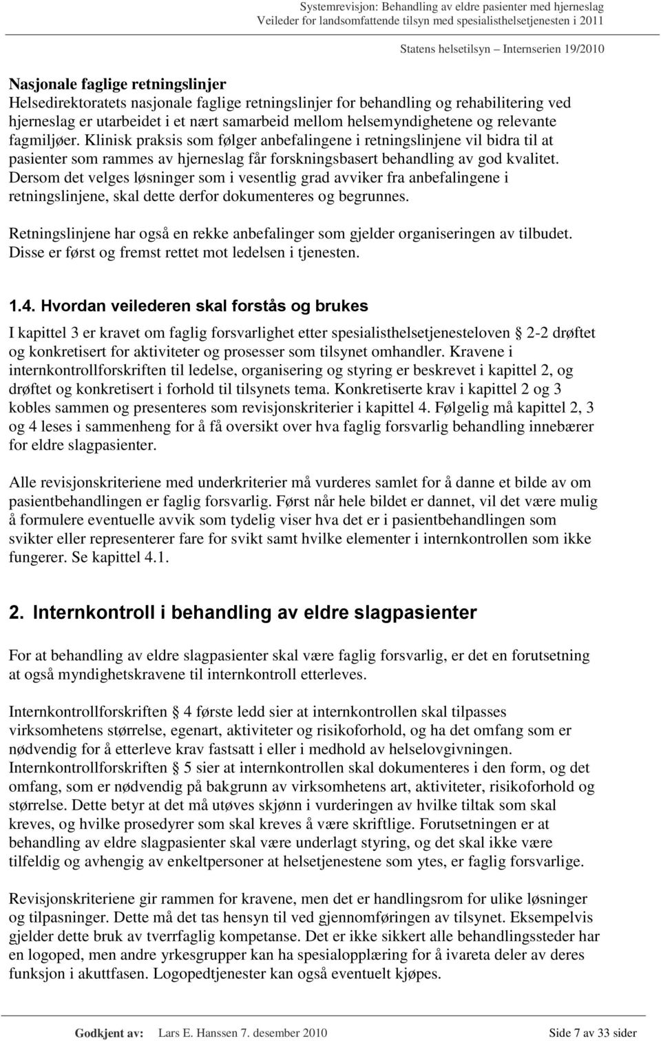 Dersom det velges løsninger som i vesentlig grad avviker fra anbefalingene i retningslinjene, skal dette derfor dokumenteres og begrunnes.