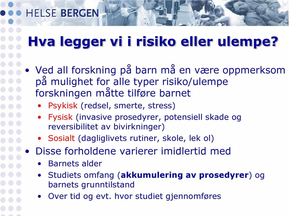 Psykisk (redsel, smerte, stress) Fysisk (invasive prosedyrer, potensiell skade og reversibilitet av bivirkninger) Sosialt