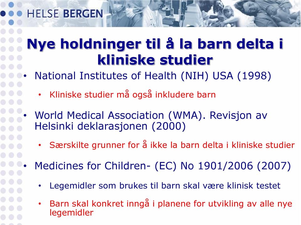 Revisjon av Helsinki deklarasjonen (2000) Særskilte grunner for å ikke la barn delta i kliniske studier Medicines