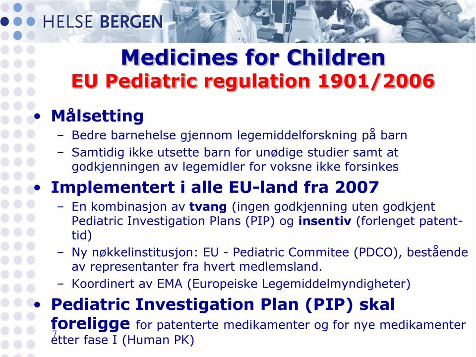 Investigation Plans (PIP) og insentiv (forlenget patenttid) Ny nøkkelinstitusjon: EU - Pediatric Commitee (PDCO), bestående av representanter fra hvert medlemsland.
