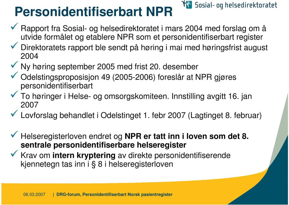 desember Odelstingsproposisjon 49 (2005-2006) foreslår at NPR gjøres personidentifiserbart To høringer i Helse- og omsorgskomiteen. Innstilling avgitt 16.