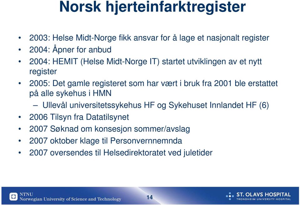 ble erstattet på alle sykehus i HMN Ullevål universitetssykehus HF og Sykehuset Innlandet HF (6) 2006 Tilsyn fra Datatilsynet