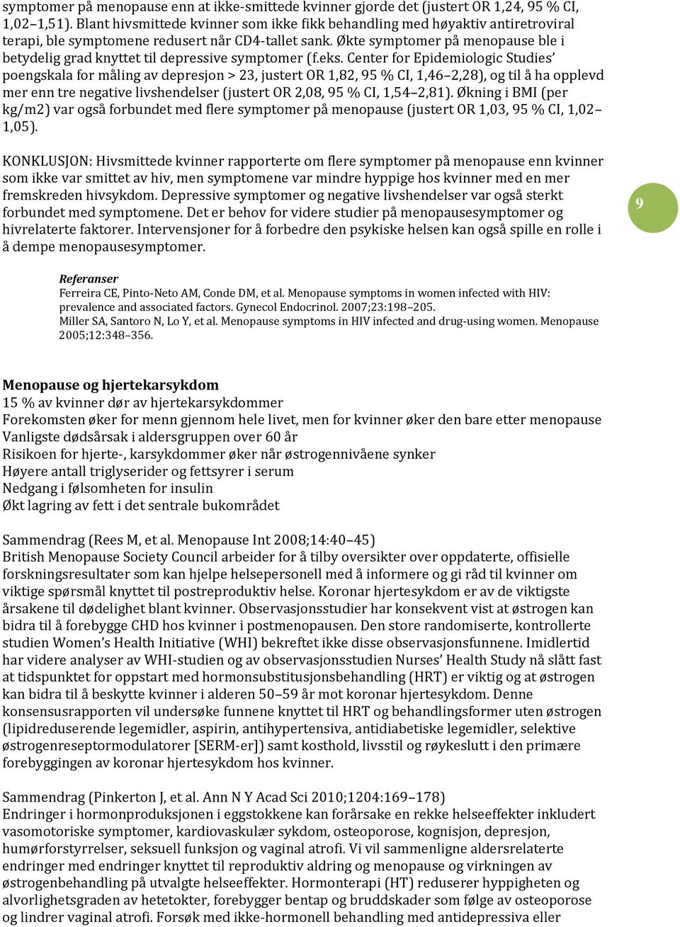 Økte symptomer på menopause ble i betydelig grad knyttet til depressive symptomer (f.eks.