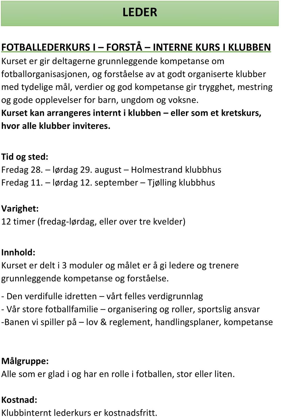 Tid og sted: Fredag 28. lørdag 29. august Holmestrand klubbhus Fredag 11. lørdag 12.