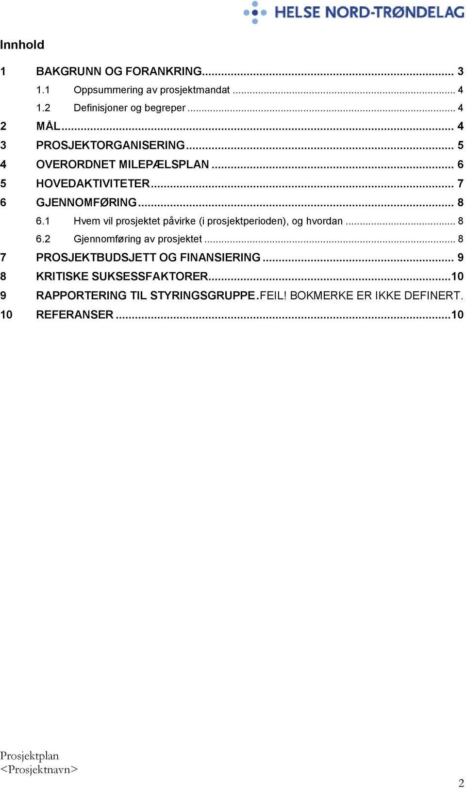 1 Hvem vil prosjektet påvirke (i prosjektperioden), og hvordan... 8 6.2 Gjennomføring av prosjektet.