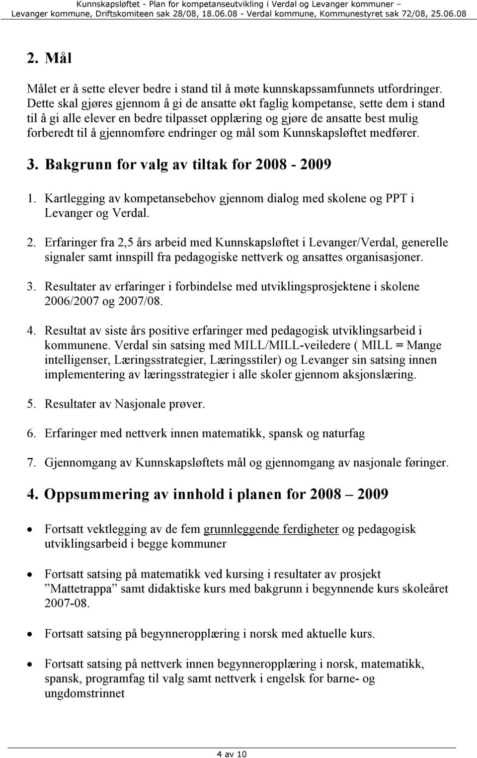 endringer og mål som Kunnskapsløftet medfører. 3. Bakgrunn for valg av tiltak for 20