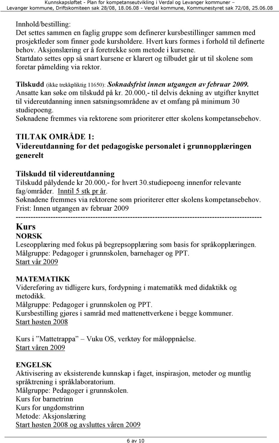 Tilskudd (ikke trekkpliktig 11650): Søknadsfrist innen utgangen av februar 200