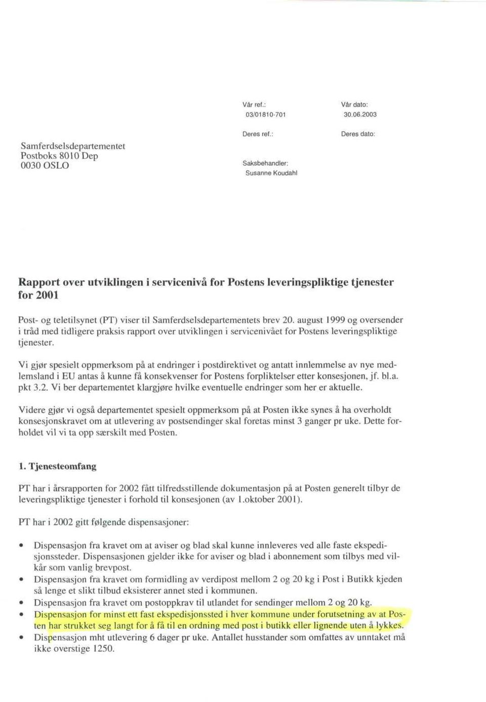 brev 20. august 1999 og oversender i trad med tidligere praksis rapport over utviklingen i servicenivaet for Postens leveringspliktige tjenester.