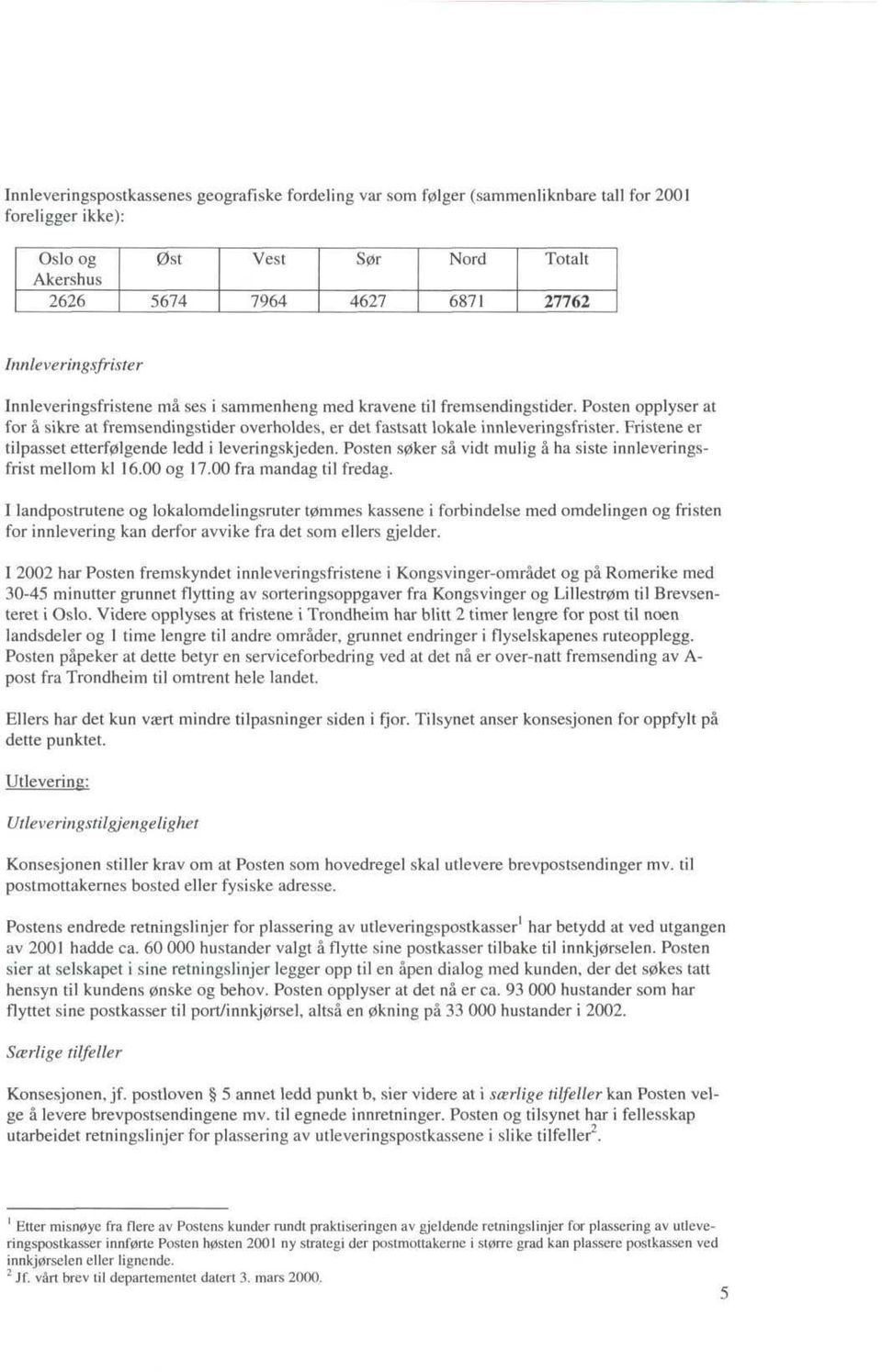 Posten opplyser at for a sikre at fremsendingstider overholdes, er det fastsatt lokale innleveringsfrister. Fristene er tilpasset etterf0lgende ledd i leveringskjeden.