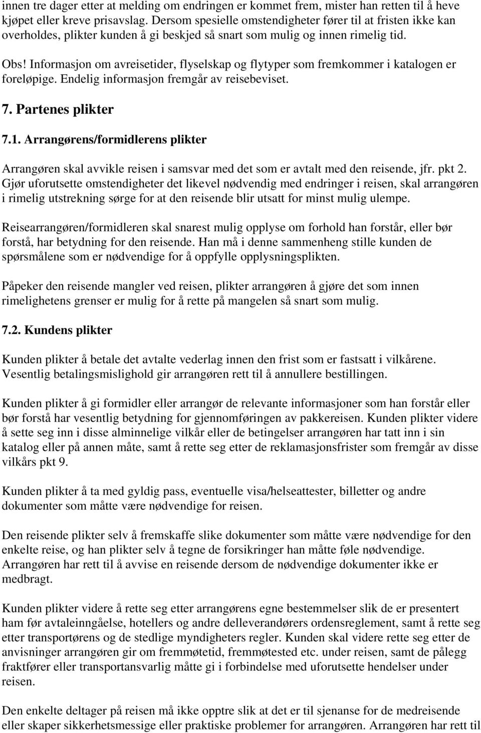 Informasjon om avreisetider, flyselskap og flytyper som fremkommer i katalogen er foreløpige. Endelig informasjon fremgår av reisebeviset. 7. Partenes plikter 7.1.