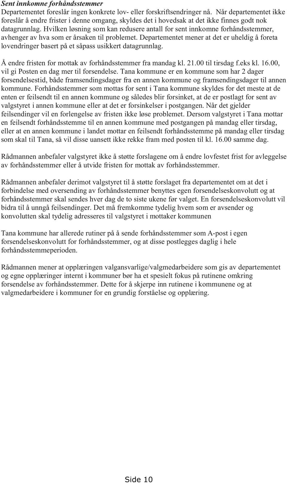 Hvilken løsning som kan redusere antall for sent innkomne forhåndsstemmer, avhenger av hva som er årsaken til problemet.