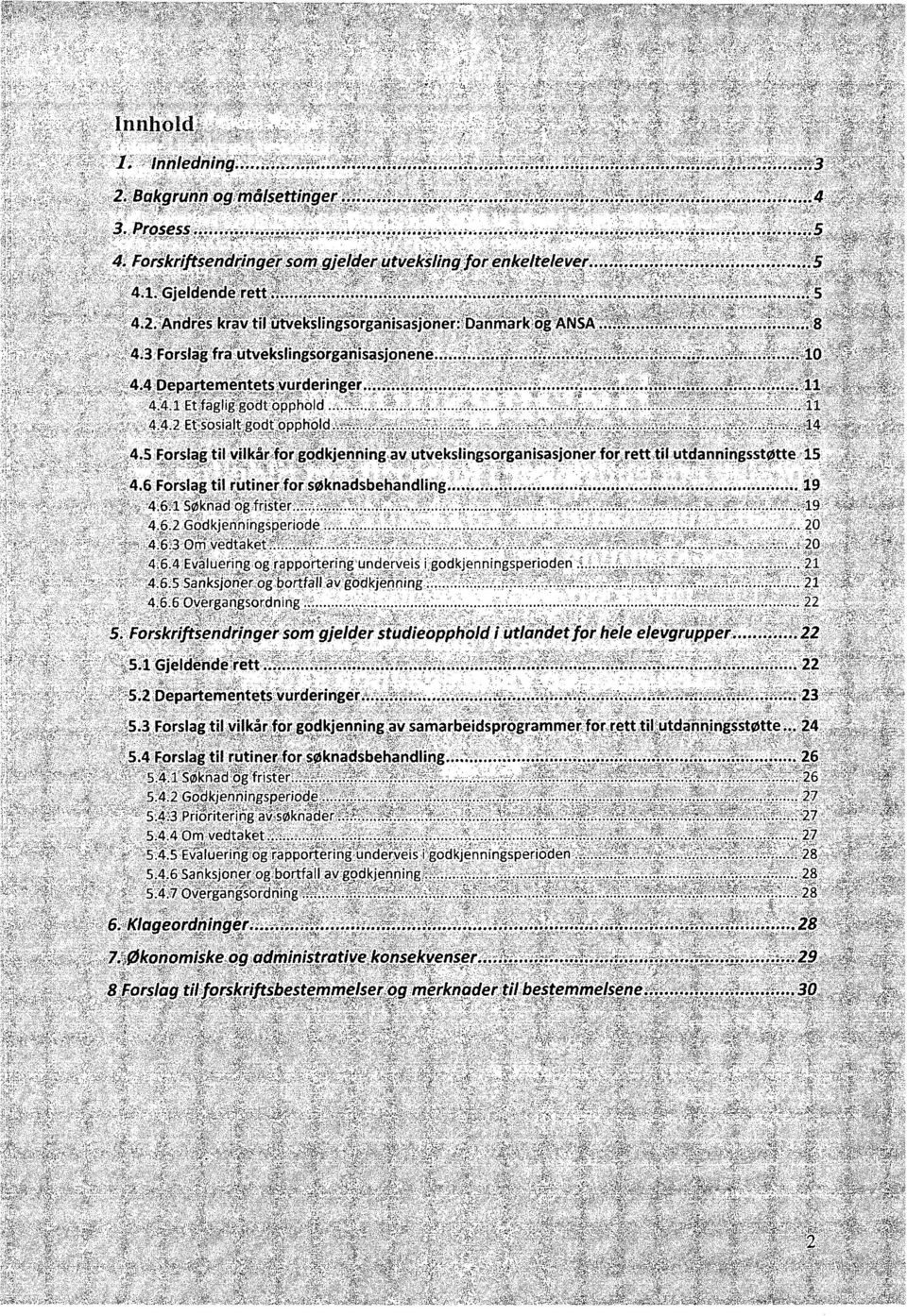 ..-.- :...:::. ; V..: ;, ;..8..;..-. i 10,. '. '. ;...:.: _.- '..';. -. 11 11.14. 4.5 Forslag til vilkår for godkjenning av utvekslingsorganisasjoner for rett tii utdanningsstøtte 15 4.