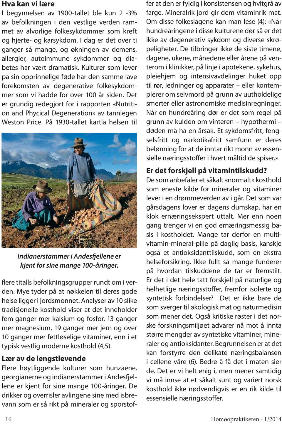 Kulturer som lever på sin opprinnelige føde har den samme lave forekomsten av degenerative folkesykdommer som vi hadde for over 100 år siden.