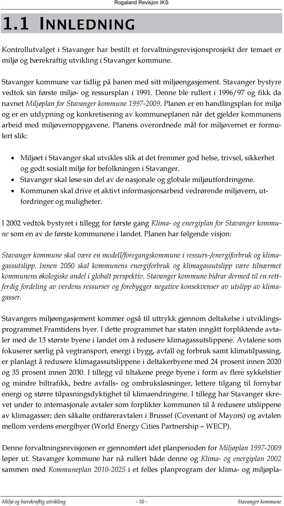 Denne ble rullert i 1996/97 og fikk da navnet Miljøplan for Stavanger kommune 1997-2009.