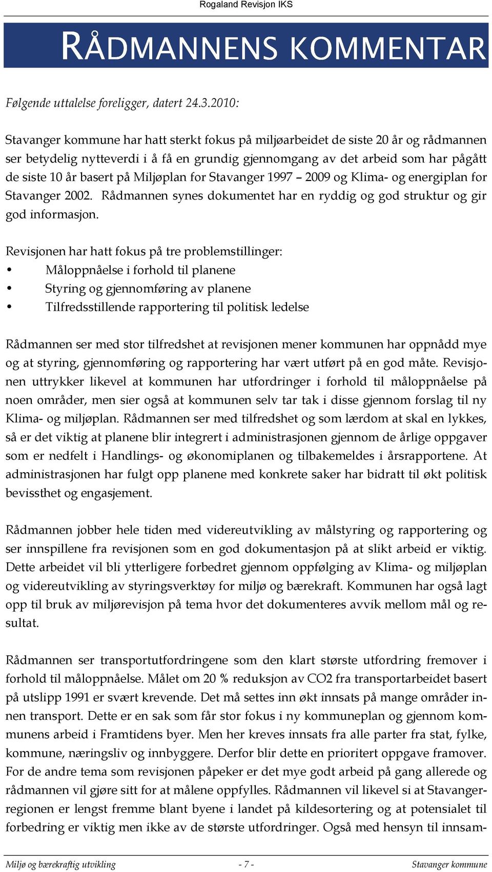 Miljøplan for Stavanger 1997 2009 og Klima- og energiplan for Stavanger 2002. Rådmannen synes dokumentet har en ryddig og god struktur og gir god informasjon.