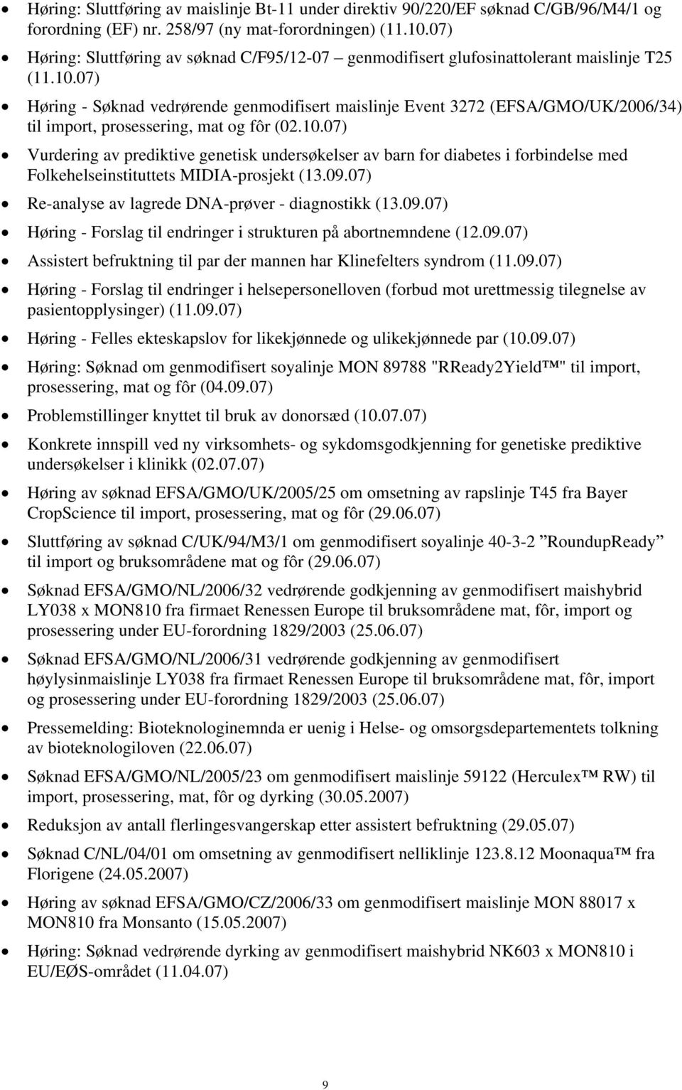 07) Høring - Søknad vedrørende genmodifisert maislinje Event 3272 (EFSA/GMO/UK/2006/34) til import, prosessering, mat og fôr (02.10.