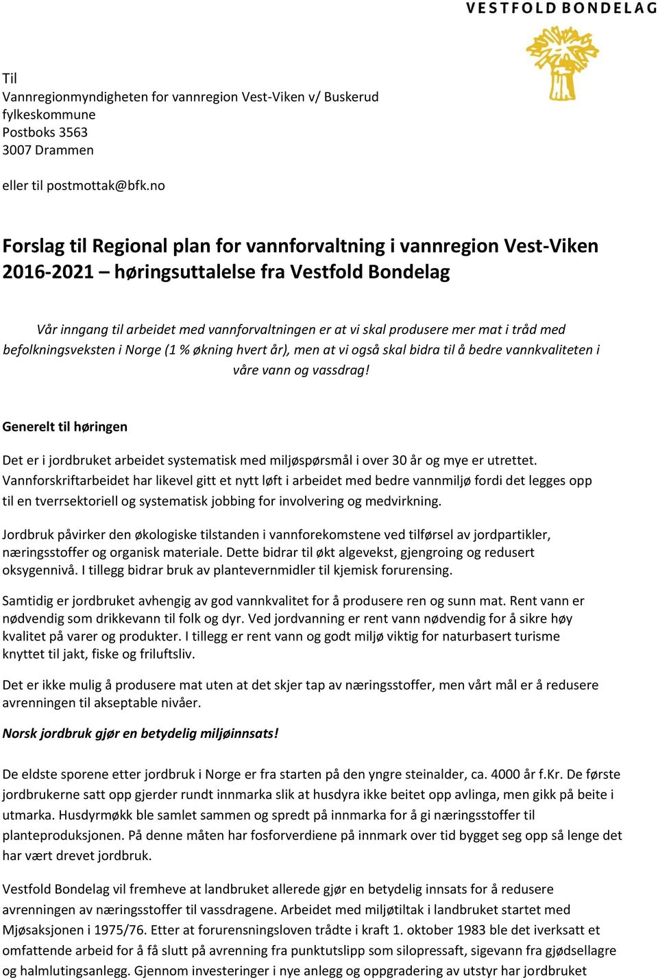 mat i tråd med befolkningsveksten i Norge (1 % økning hvert år), men at vi også skal bidra til å bedre vannkvaliteten i våre vann og vassdrag!