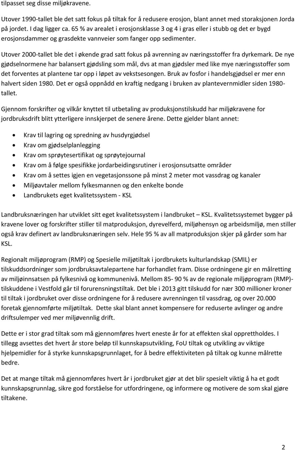 Utover 2000-tallet ble det i økende grad satt fokus på avrenning av næringsstoffer fra dyrkemark.