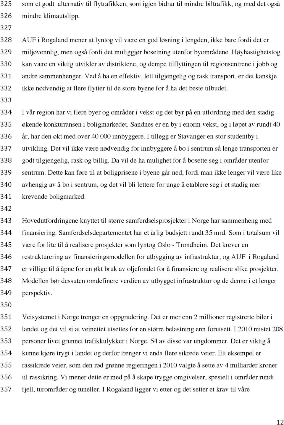 AUF i Rogaland mener at lyntog vil være en god løsning i lengden, ikke bare fordi det er miljøvennlig, men også fordi det muliggjør bosetning utenfor byområdene.