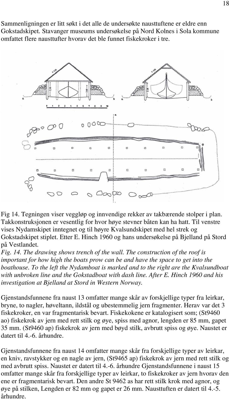 Tegningen viser veggløp og innvendige rekker av takbærende stolper i plan. Takkonstruksjonen er vesentlig for hvor høye stevner båten kan ha hatt.