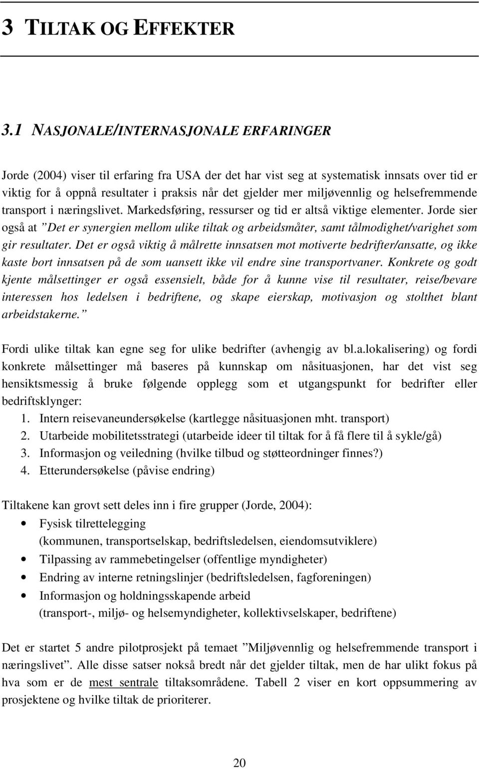 miljøvennlig og helsefremmende transport i næringslivet. Markedsføring, ressurser og tid er altså viktige elementer.