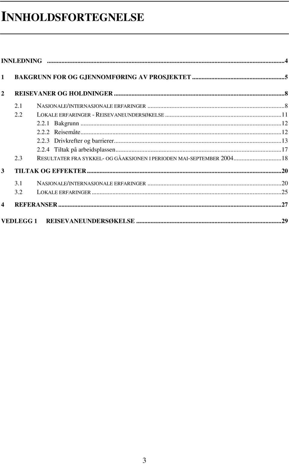 ..13 2.2.4 Tiltak på arbeidsplassen...17 2.3 RESULTATER FRA SYKKEL- OG GÅAKSJONEN I PERIODEN MAI-SEPTEMBER 2004...18 3 TILTAK OG EFFEKTER.