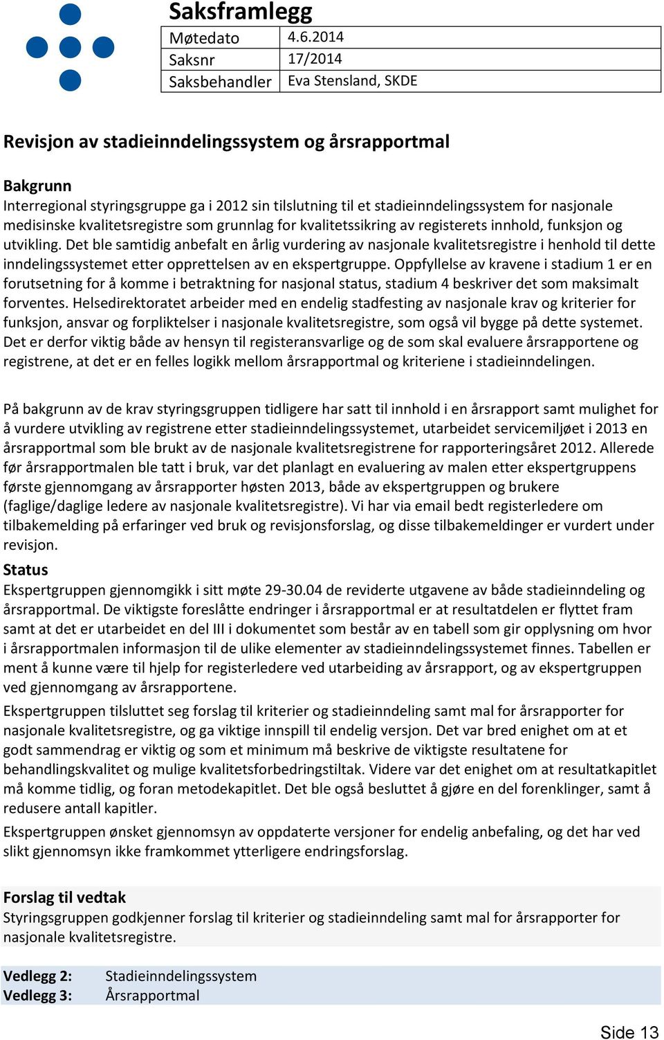 for nasjonale medisinske kvalitetsregistre som grunnlag for kvalitetssikring av registerets innhold, funksjon og utvikling.