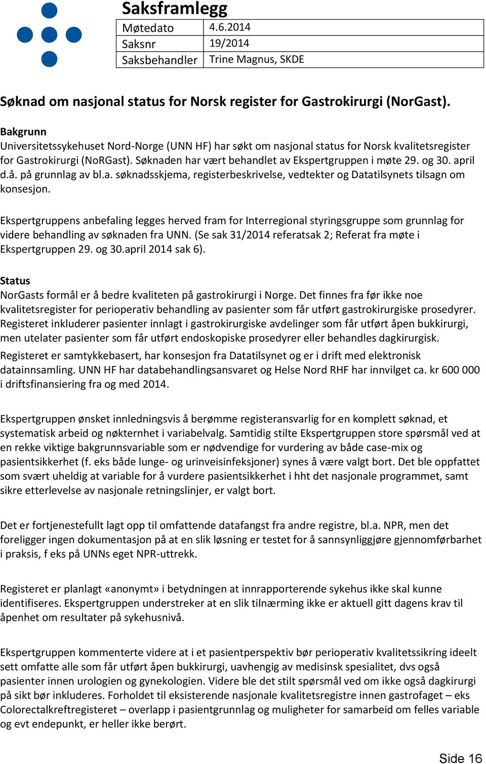 april d.å. på grunnlag av bl.a. søknadsskjema, registerbeskrivelse, vedtekter og Datatilsynets tilsagn om konsesjon.