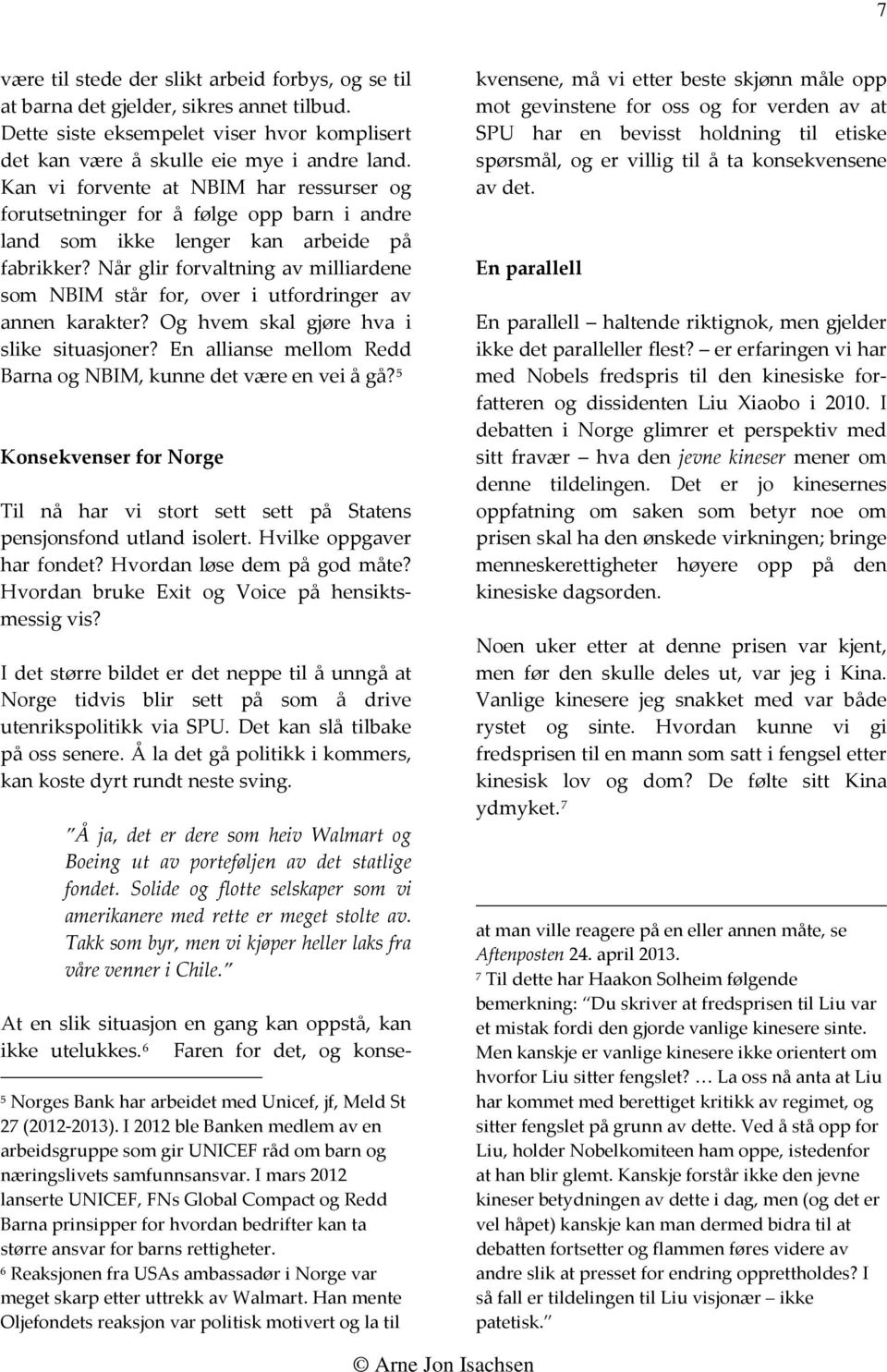 Når glir forvaltning av milliardene som NBIM står for, over i utfordringer av annen karakter? Og hvem skal gjøre hva i slike situasjoner?