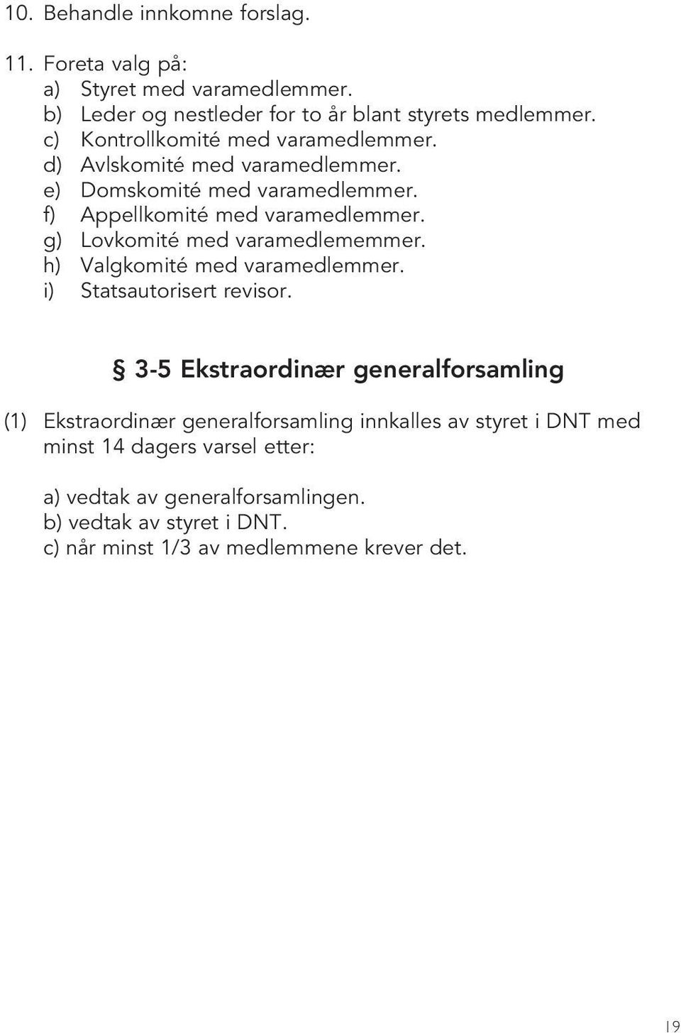 g) Lovkomité med varamedlememmer. h) Valgkomité med varamedlemmer. i) Statsautorisert revisor.