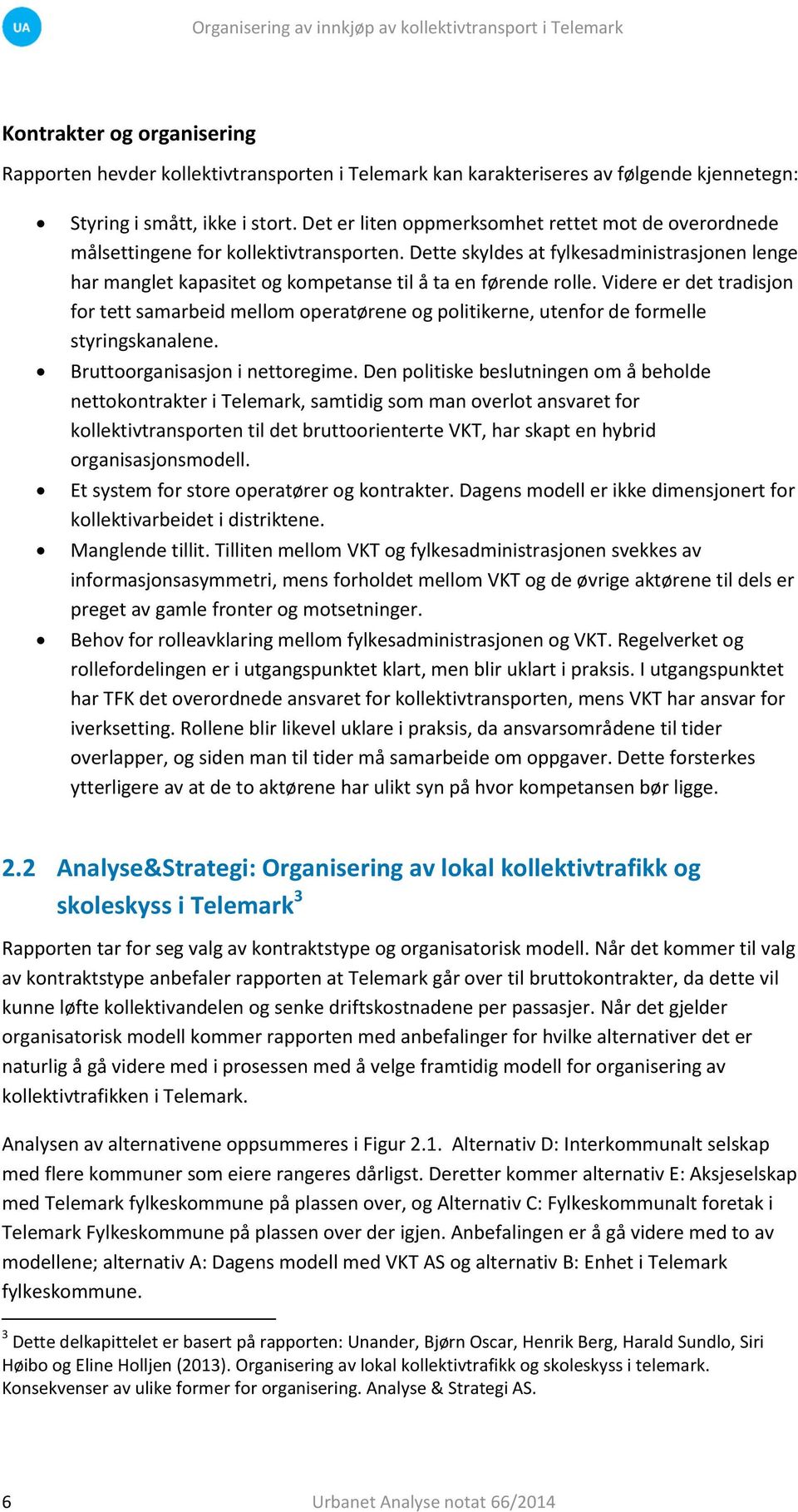 Dette skyldes at fylkesadministrasjonen lenge har manglet kapasitet og kompetanse til å ta en førende rolle.