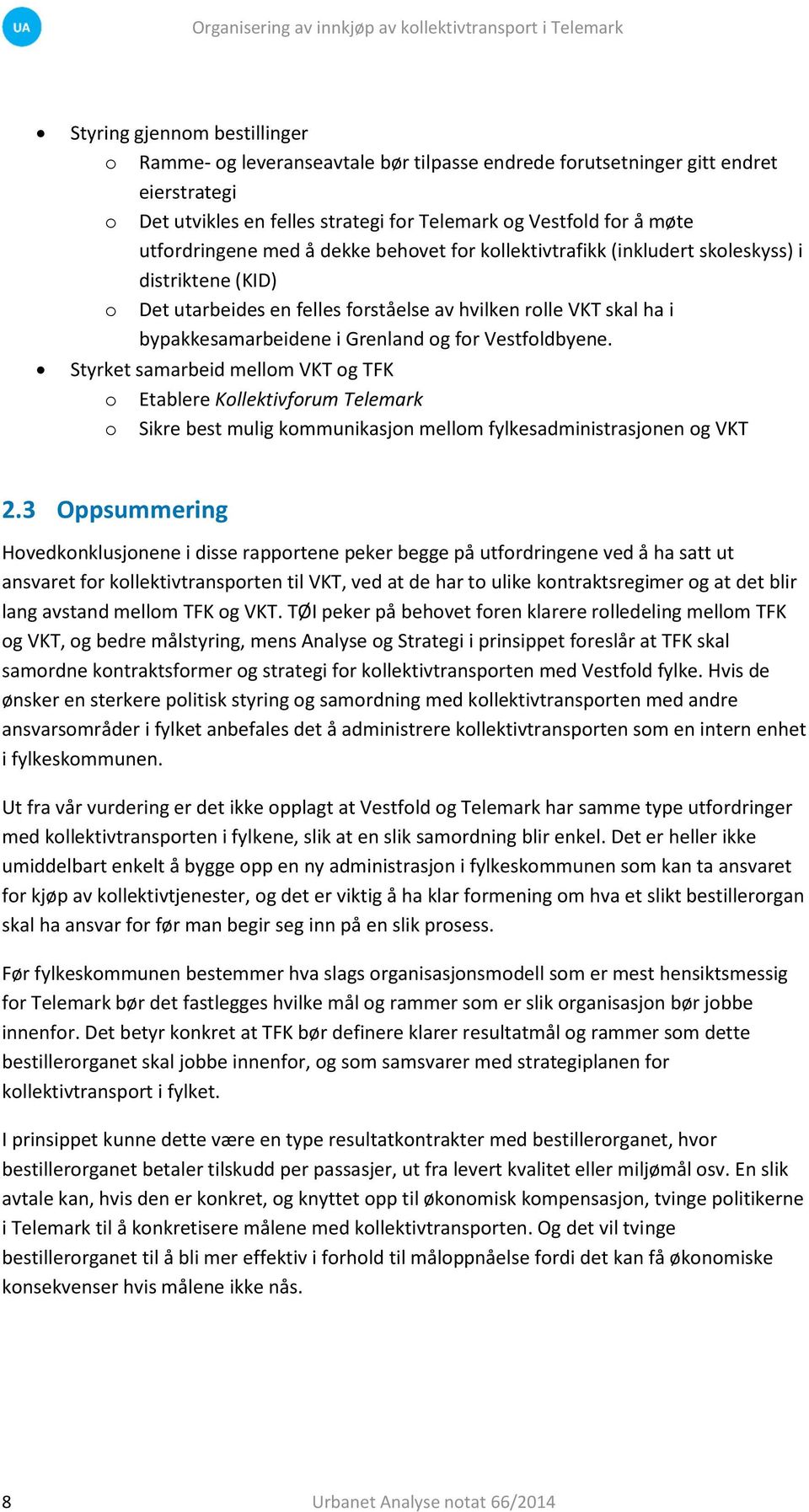 og for Vestfoldbyene. Styrket samarbeid mellom VKT og TFK o Etablere Kollektivforum Telemark o Sikre best mulig kommunikasjon mellom fylkesadministrasjonen og VKT 2.