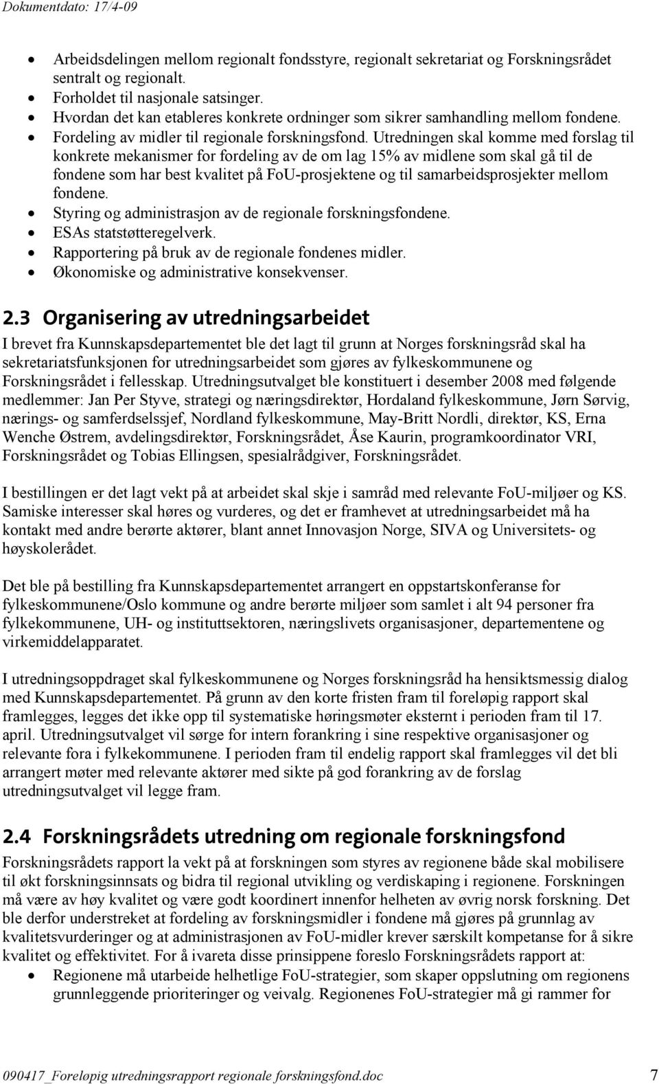 Utredningen skal komme med forslag til konkrete mekanismer for fordeling av de om lag 15% av midlene som skal gå til de fondene som har best kvalitet på FoU-prosjektene og til samarbeidsprosjekter