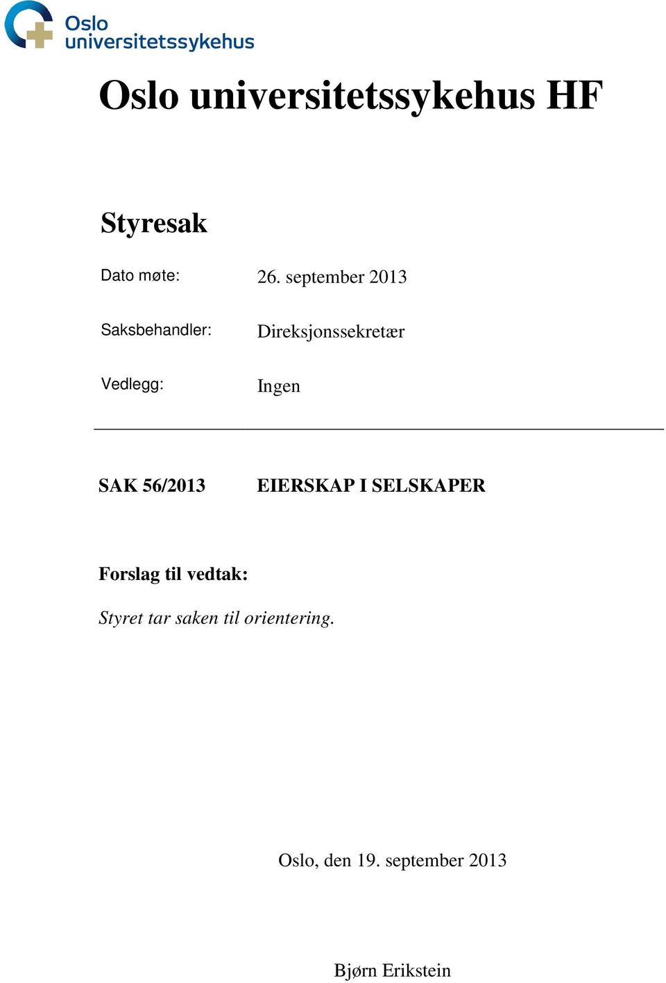 Ingen SAK 56/2013 EIERSKAP I SELSKAPER Forslag til vedtak: