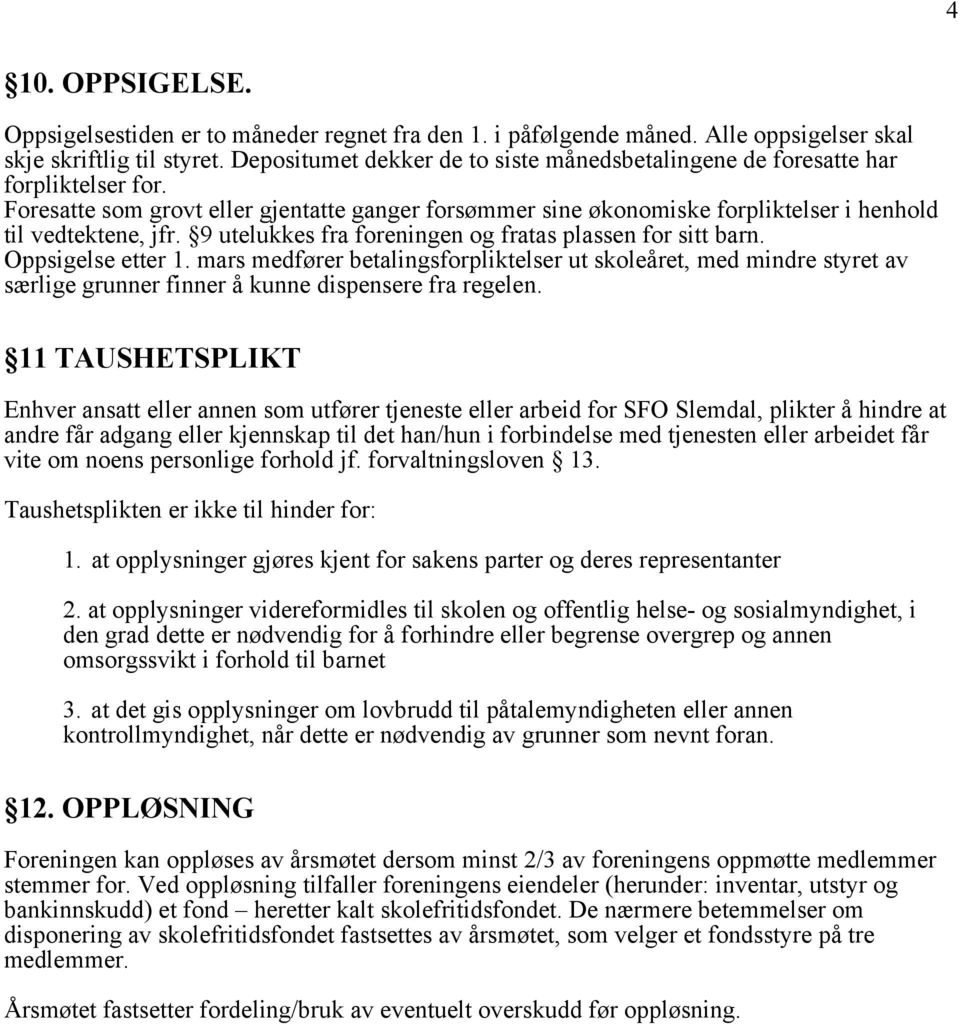 9 utelukkes fra foreningen og fratas plassen for sitt barn. Oppsigelse etter 1.