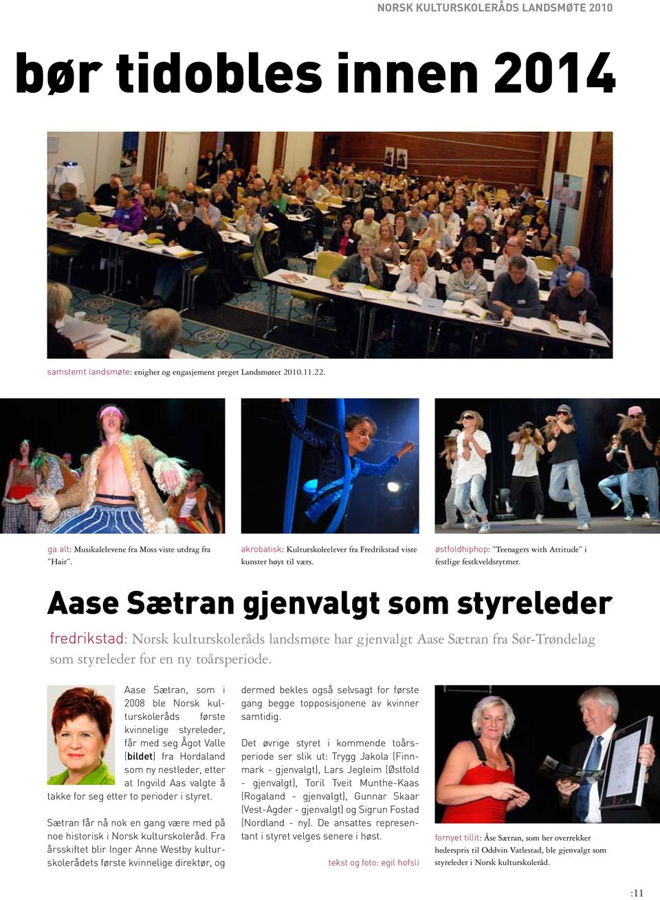 Aase Sætran gjenvalgt som styreleder fredrikstad: Norsk kulturskoleråds landsmøte har gjenvalgt Aase Sætran fra Sør-Trøndelag som styreleder for en ny toårsperiode.