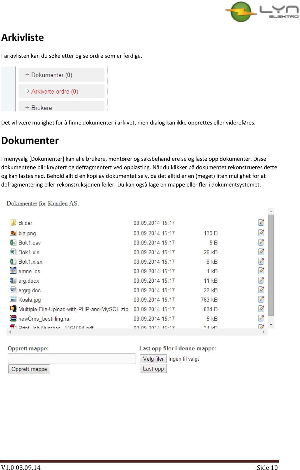 Dokumenter I menyvalg [Dokumenter] kan alle brukere, montører og saksbehandlere se og laste opp dokumenter.