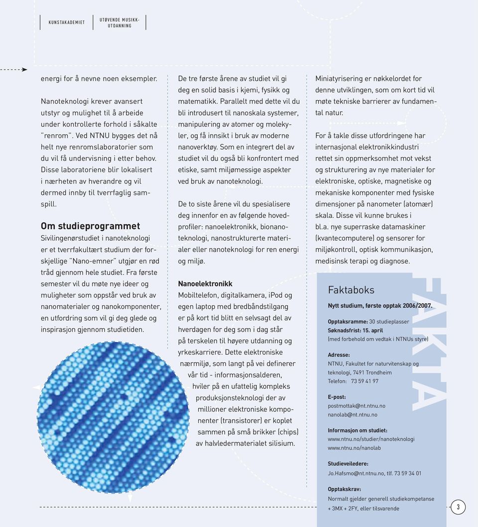 Om studieprogrammet Sivilingenørstudiet i nanoteknologi er et tverrfakultært studium der forskjellige Nano-emner utgjør en rød tråd gjennom hele studiet.