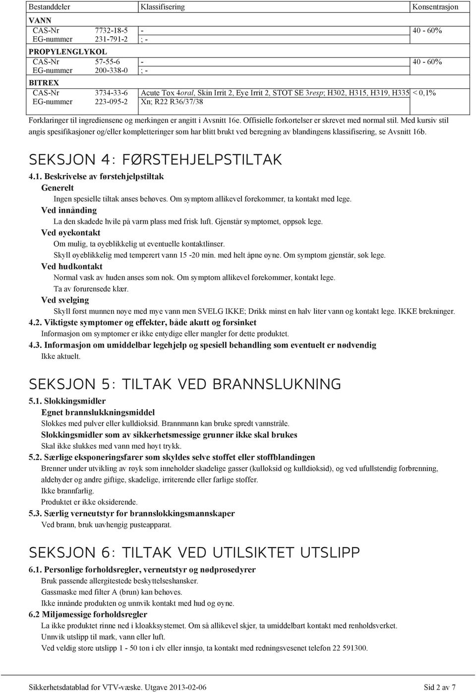 Offisielle forkortelser er skrevet med normal stil. Med kursiv stil angis spesifikasjoner og/eller kompletteringer som har blitt brukt ved beregning av blandingens klassifisering, se Avsnitt 16b.