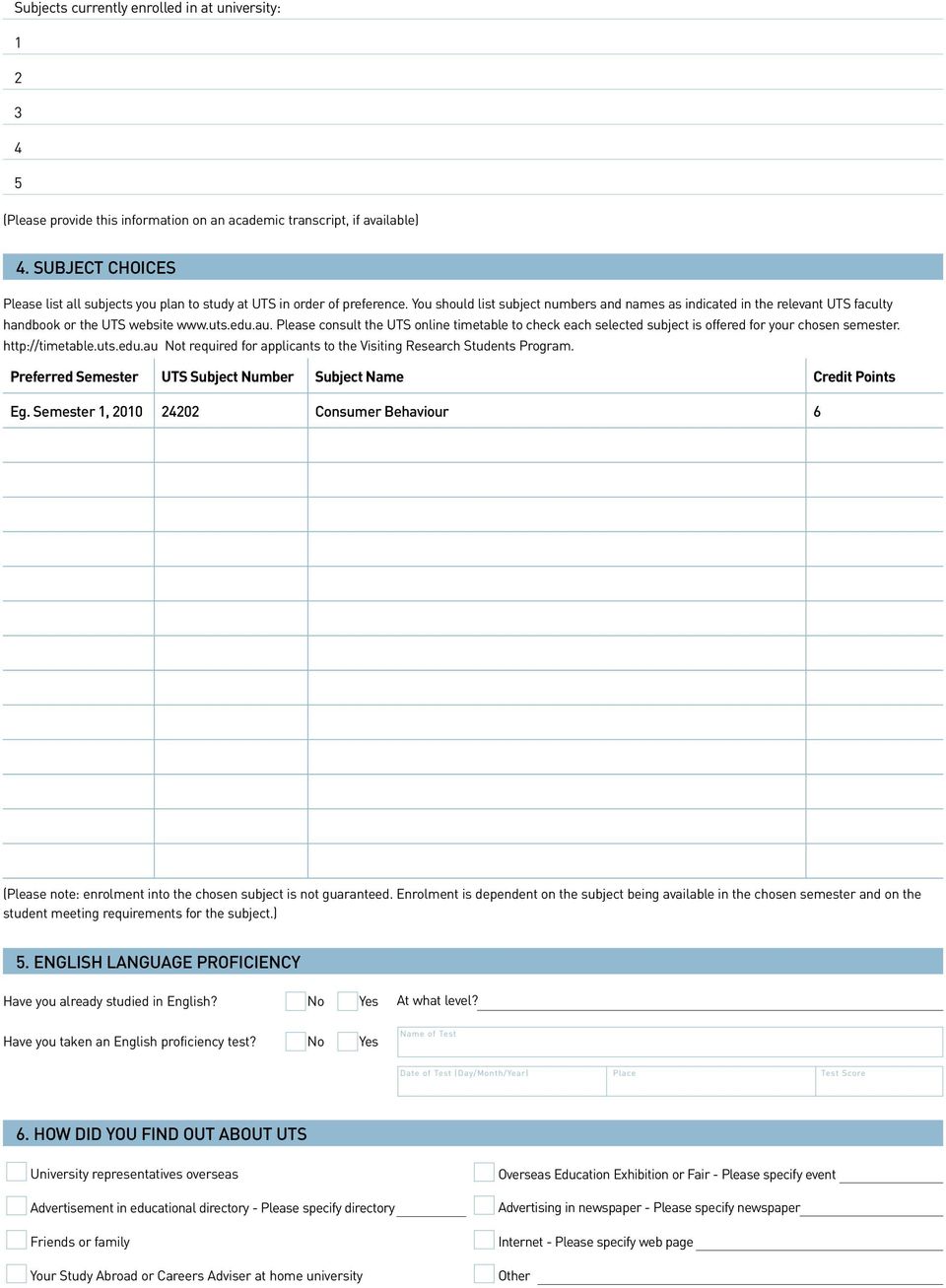 You should list subject numbers and names as indicated in the relevant UTS faculty handbook or the UTS website www.uts.edu.au.