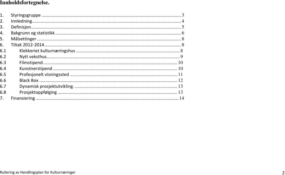 3 Filmstipend... 10 6.4 Kunstnerstipend... 10 6.5 Profesjonelt visningssted... 11 6.6 Black Box... 12 6.