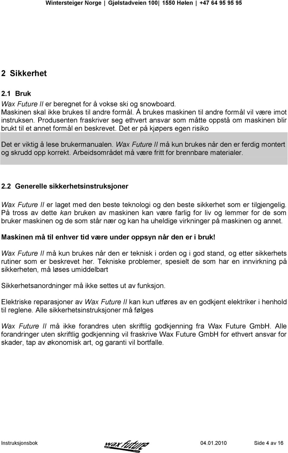 Wax Future II må kun brukes når den er ferdig montert og skrudd opp korrekt. Arbeidsområdet må være fritt for brennbare materialer. 2.