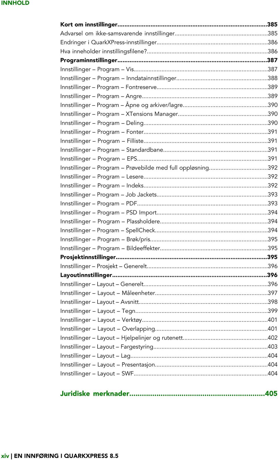 ..389 Innstillinger Program Åpne og arkiver/lagre...390 Innstillinger Program XTensions Manager...390 Innstillinger Program Deling...390 Innstillinger Program Fonter.