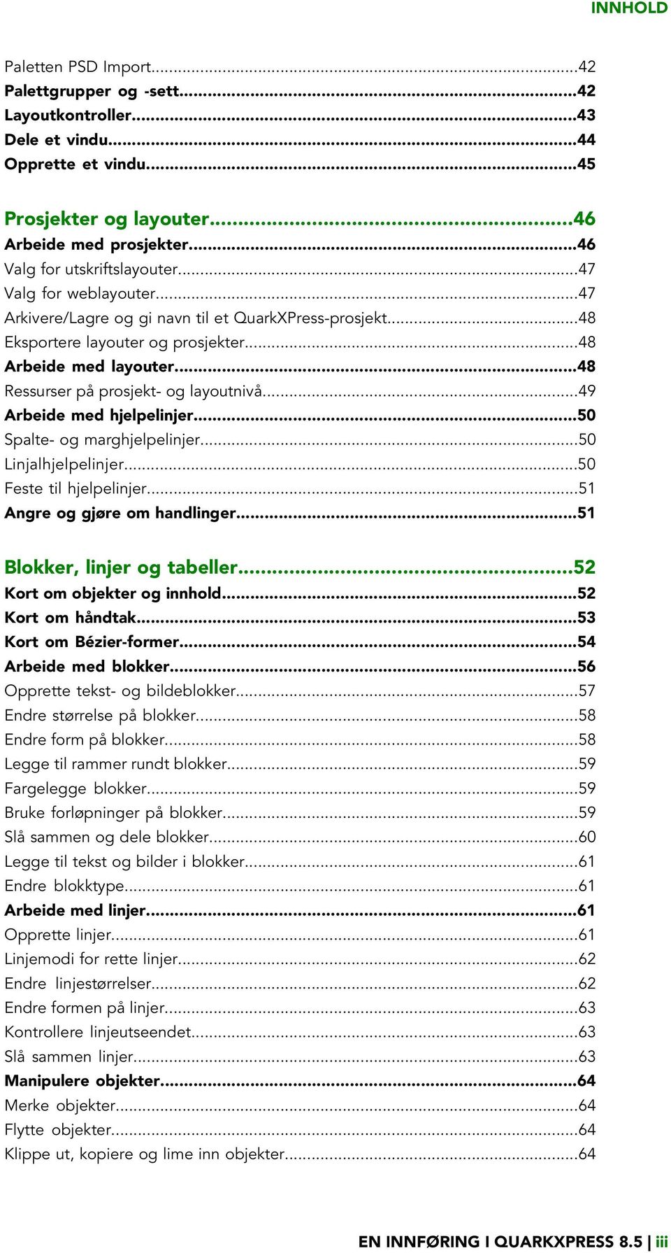 ..48 Ressurser på prosjekt- og layoutnivå...49 Arbeide med hjelpelinjer...50 Spalte- og marghjelpelinjer...50 Linjalhjelpelinjer...50 Feste til hjelpelinjer...51 Angre og gjøre om handlinger.