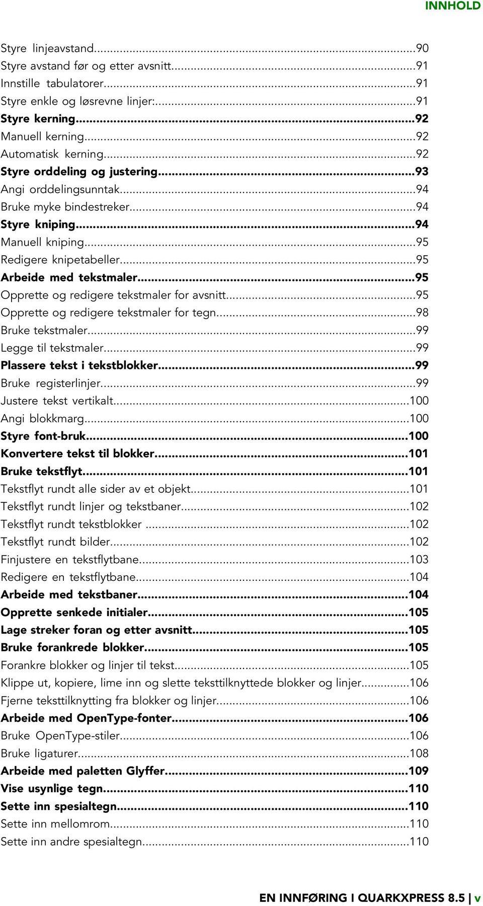 ..95 Opprette og redigere tekstmaler for avsnitt...95 Opprette og redigere tekstmaler for tegn...98 Bruke tekstmaler...99 Legge til tekstmaler...99 Plassere tekst i tekstblokker.