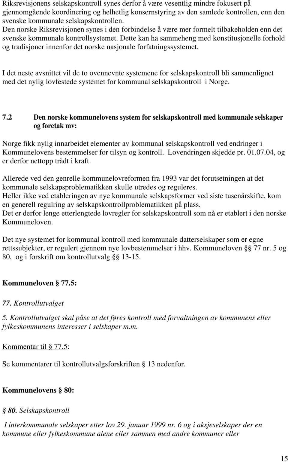 Dette kan ha sammeheng med konstitusjonelle forhold og tradisjoner innenfor det norske nasjonale forfatningssystemet.