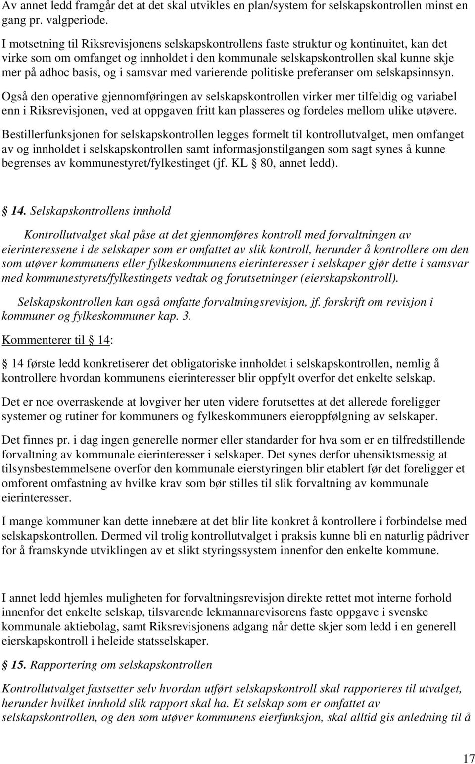 og i samsvar med varierende politiske preferanser om selskapsinnsyn.